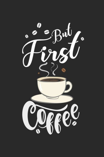 Kaffee Tasting Buch: Dein persönliches Verkostungsbuch zum selber ausfüllen ? für über 100 verschiedene Kaffeesorten ? Egal ob aus europäischen, ... ? Motiv: But first coffee 11 (German Edition)