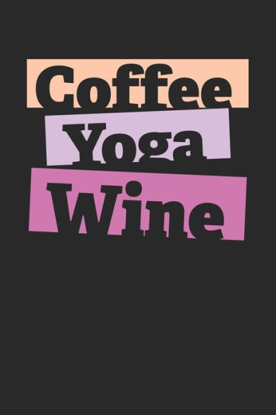 Kaffee Tasting Buch: Dein persönliches Verkostungsbuch zum selber ausfüllen ? für über 100 verschiedene Kaffeesorten ? Egal ob aus europäischen, ... ? Motiv: Coffee Yoga Wine (German Edition)