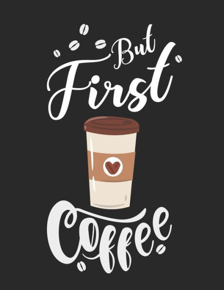 Kaffee Tasting Buch: Dein persönliches Verkostungsbuch zum selber ausfüllen ? für über 100 verschiedene Kaffeesorten ? Egal ob aus europäischen, ... ? Motiv: But first coffee 2 (German Edition) - 9781692325329