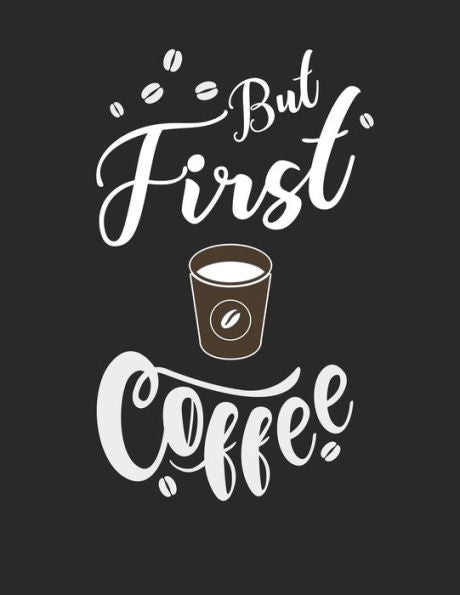 Kaffee Tasting Buch: Dein persönliches Verkostungsbuch zum selber ausfüllen ? für über 100 verschiedene Kaffeesorten ? Egal ob aus europäischen, ... ? Motiv: But first coffee 8 (German Edition) - 9781692325442