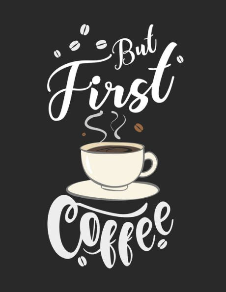 Kaffee Tasting Buch: Dein persönliches Verkostungsbuch zum selber ausfüllen ? für über 100 verschiedene Kaffeesorten ? Egal ob aus europäischen, ... ? Motiv: But first coffee 11 (German Edition) - 9781692325497