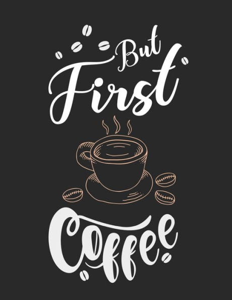 Kaffee Tasting Buch: Dein persönliches Verkostungsbuch zum selber ausfüllen ? für über 100 verschiedene Kaffeesorten ? Egal ob aus europäischen, ... ? Motiv: But first coffee (German Edition) - 9781692325510