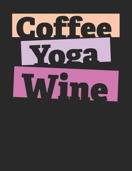 Kaffee Tasting Buch: Dein persönliches Verkostungsbuch zum selber ausfüllen ? für über 100 verschiedene Kaffeesorten ? Egal ob aus europäischen, ... ? Motiv: Coffee Yoga Wine (German Edition) - 9781692325640