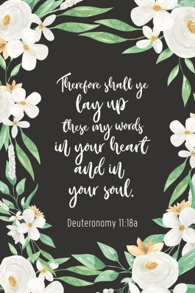 Therefore Shall Ye Lay Up These My Words In Your Heart And In Your Soul - Deuteronomy 11 : 18A: Bible Memory Verse Guide - Practical Resource To Aid Godly Christian Women In The Memorization Of Scripture - Beautiful Floral Themed Interior