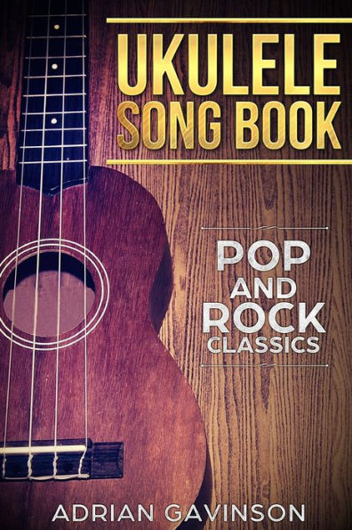 Ukulele Song Book : Pop And Rock Classics