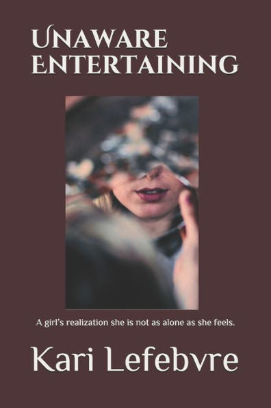 Unaware Entertaining : A Girl's Realization She Is Not As Alone As She Feels