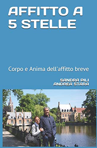 AFFITTO A 5 STELLE: Corpo e anima dell'affitto breve (L'arte dell'ospitalit??) (Italian Edition)