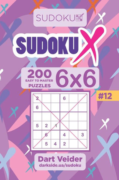 Sudoku X - 200 Easy To Master Puzzles 6X6