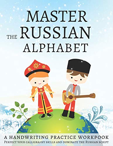 Master The Russian Alphabet, A Handwriting Practice Workbook: Perfect Your Calligraphy Skills And Dominate The Russian Script