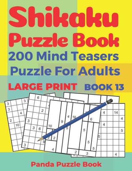 Shikaku Puzzle Book - 200 Mind Teasers Puzzle For Adults - Large Print - Book 13 : Logic Games For Adults - Brain Games Book For Adults