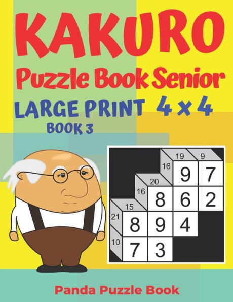 Kakuro Puzzle Book Senior - Large Print 4 x 4 - Book 3: Brain Games For Seniors - Mind Teaser Puzzles For Adults - Logic Games For Adults