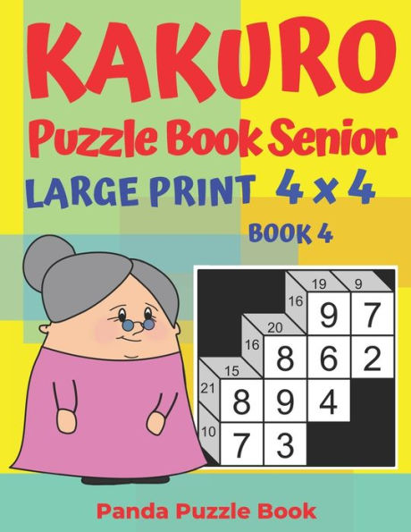 Kakuro Puzzle Book Senior - Large Print 4 x 4 - Book 4: Brain Games For Seniors - Mind Teaser Puzzles For Adults - Logic Games For Adults