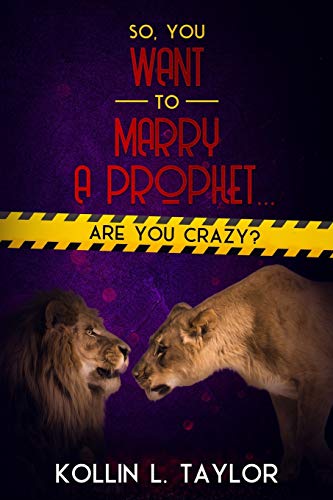 So, You Want to Marry a Prophet???¬ ARE YOU CRAZY?