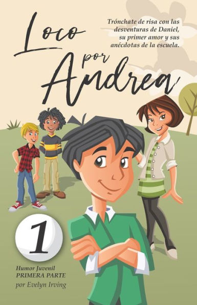 Loco Por Andrea : Novela Infantil-Juvenil De Humor. El Candoroso Relato De Un Primer Amor Escolar Para Niñas Y Niños.