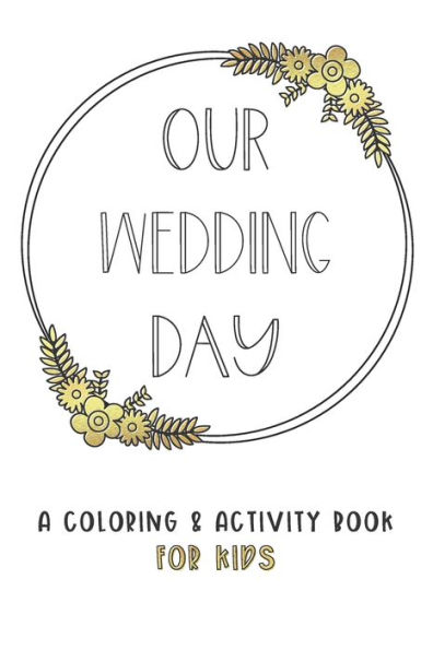 Our Wedding Day : A Coloring & Activity Book For Kids, White & Gold