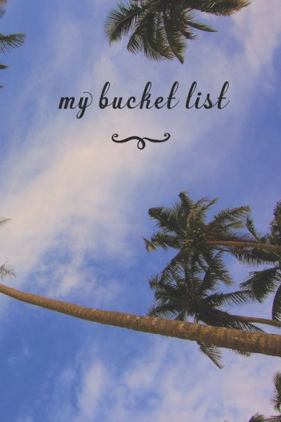 My Bucket List : A Fun And Really Perfect Way To Write Down And Keep Track Of All Of The Things In Life That You Have Wanted To Do, But Never Have Blue Skys & Palm Trees