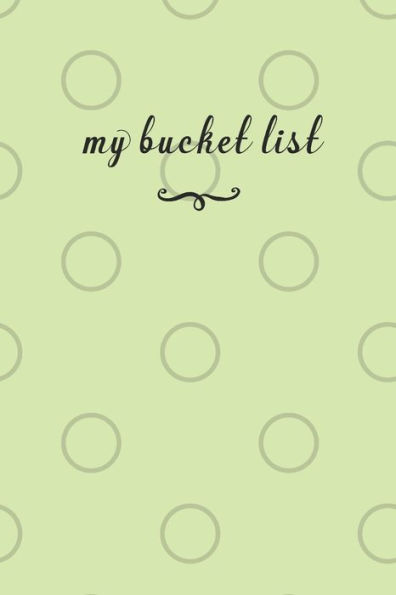 My Bucket List : A Fun And Really Perfect Way To Write Down And Keep Track Of All Of The Things In Life That You Have Wanted To Do, But Never Have.