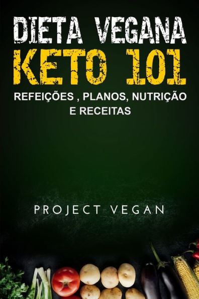 Dieta Vegana Keto 101 - Refeicões , Planos, Nutricão e Receitas: O guia definitivo para perder peso rapidamente com uma dieta Keto ou cetogênica, ... e baseada em plantas (Portuguese Edition)