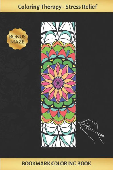 BOOKMARK COLORING BOOK: ART THERAPY FOR ADULTS | STRESS RELIEVING MANDALA DESIGN | CREATE AND CROP YOUR OWN BOOKMARKS | REDUCE ANXIETY | BONUS MAZE | CREATIVE BIRTHDAY/CHRISTMAS GIFT.