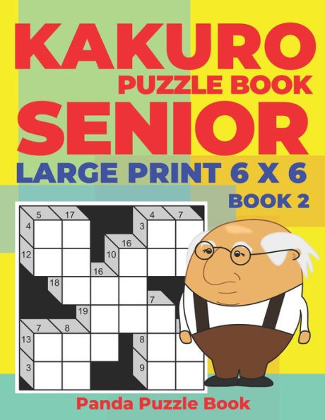 Kakuro Puzzle Book Senior - Large Print 6 x 6 - Book 2: Brain Games For Seniors - Mind Teaser Puzzles For Adults - Logic Games For Adults