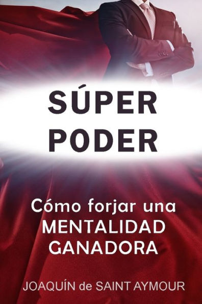 Súper Poder : Las Claves De Una Mentalidad Ganadora