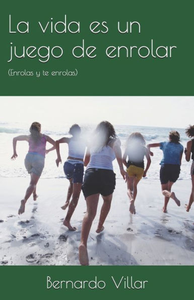 La vida es un juego de enrolar: (Enrolas y te enrolas) (Spanish Edition)