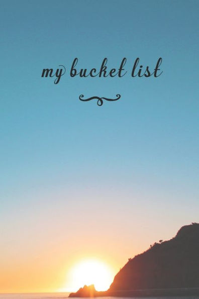 My Bucket List : A Fun And Really Perfect Way To Write Down And Keep Track Of All Of The Things In Life That You Have Wanted To Do, But Never Have Beautiful Sunset