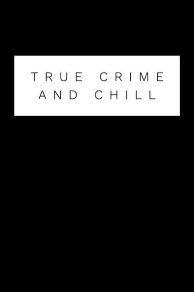True Crime And Chill : Perfect Gift For Wine Drinking Murderino Who Must See The Latest True Crime Documentary, Podcast Box Set