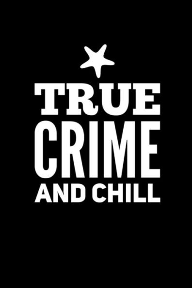 True Crime And Chill : Perfect Gift For Wine Drinking Murderino Who Must See The Latest True Crime Documentary, Podcast Box Set - 9781692772611