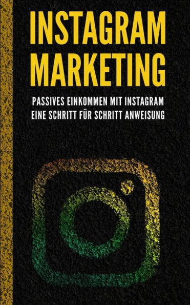 Instagram Marketing: Passives Einkommen mit Instagram - eine Schritt für Schritt Anweisung (German Edition)