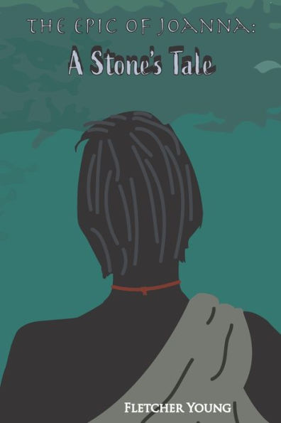 The Epic Of Joanna : A Stone's Tale