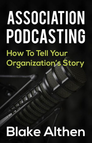 Association Podcasting: How To Tell Your Organizations Story