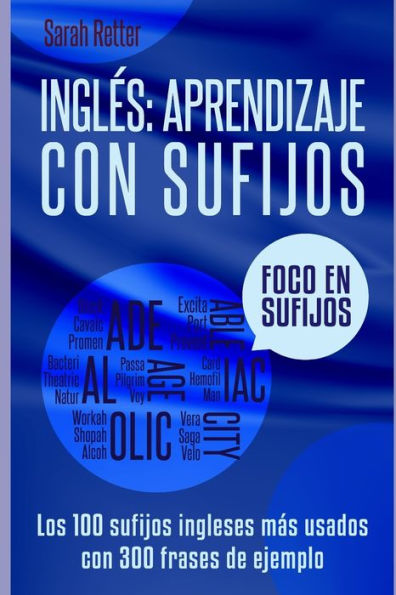INGLES: APRENDIZAJE CON SUFIJOS: Los100 sufijos ingleses mas usados con 300 frases de ejemplo. (INGLES PARA HISPANO PARLANTES.) (Spanish Edition)
