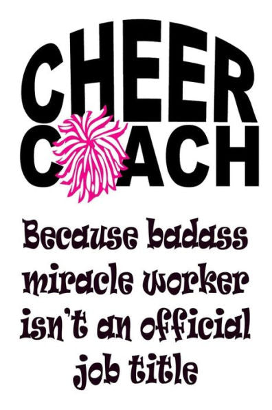 Cheer Coach - Because Badass Miracle Worker Isn't an Official Job Title: Cheer Coach Gifts