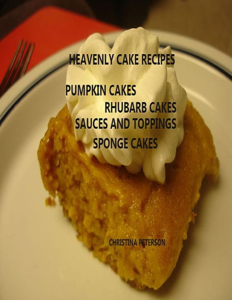 HEAVENLY CAKE RECIPES, PUMPKIN CAKES, RHUBARB CAKES, SAUCES AND TOPPINGS, SPONGE CAKES: 26 Different titles, Finishing Desserts, Every title has space for notes.