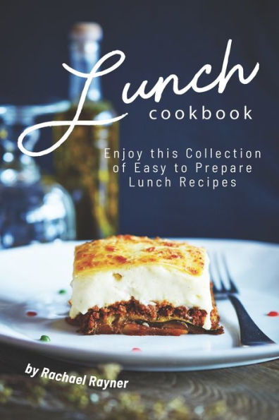 Lunch Cookbook : Enjoy This Collection Of Easy To Prepare Lunch Recipes - 9781692871703