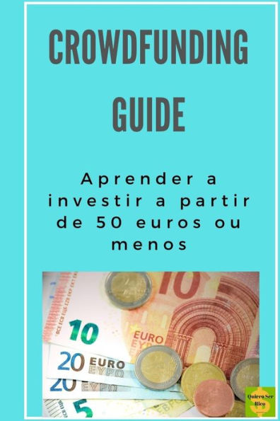 Crowdfunding guide: Aprender a investir a partir de 50 euros ou menos (Portuguese Edition)
