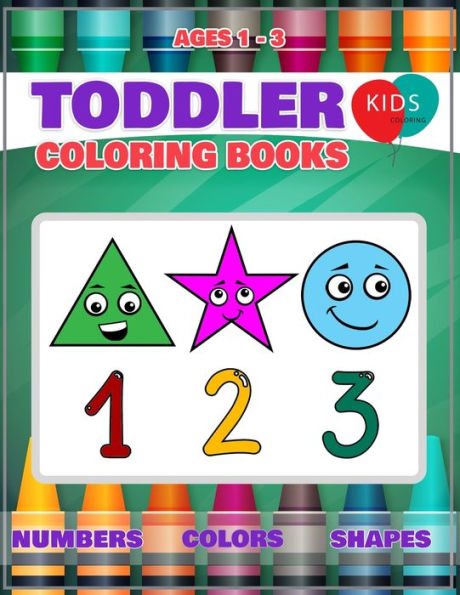 Toddler Coloring Book : Fun Learning Of First Easy Words With Numbers Colors Shapes Counting And Alphabet For Baby Activity Book For Kids Age 1-3 - Boys Or Girls