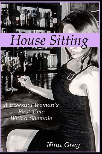 House Sitting: A Bisexual Woman's First Time with a Shemale: A Trans Erotica Short Story
