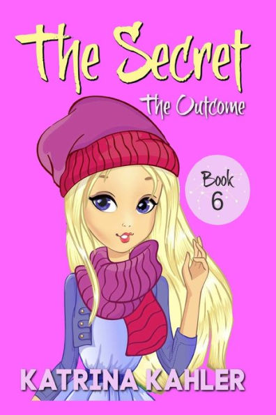 The Secret - Book 6: The Outcome : Diary Book For Girls 9 - 12