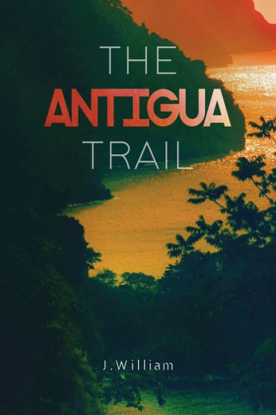 The Antigua Trail : A Caribbean Adventure Novel (Undisturbed Islands, Book 2)