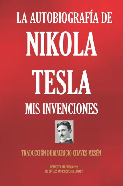 LA AUTOBIOGRAFÍA DE NIKOLA TESLA: MIS INVENCIONES (Biblioteca del exito) (Spanish Edition)