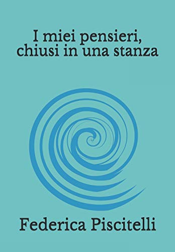 I miei pensieri, chiusi in una stanza (Italian Edition)
