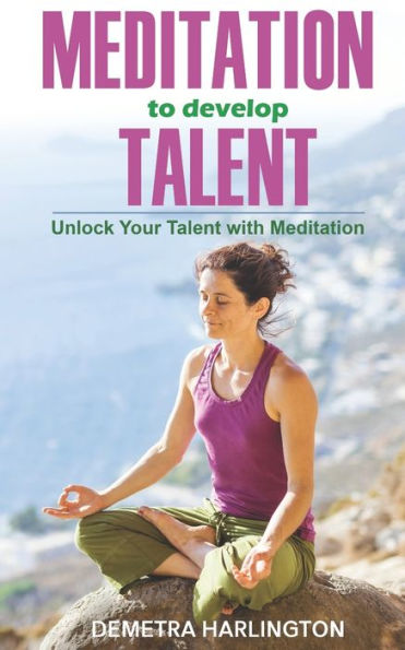 Meditation To Develop Talent : Unlock Your Talent With Meditation