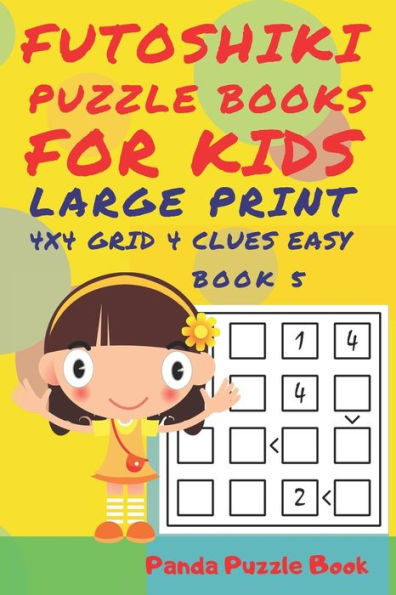 Futoshiki Puzzle Books For kids - Large Print 4 x 4 Grid - 4 clues - Easy - Book 5: Mind Games For Kids - Logic Games For Kids - Puzzle Book For Kids