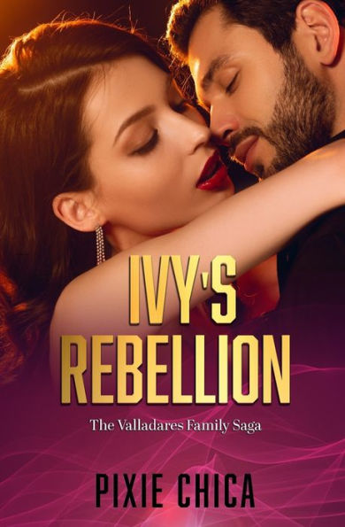 Ivy's Rebellion (Valladares Family Saga)