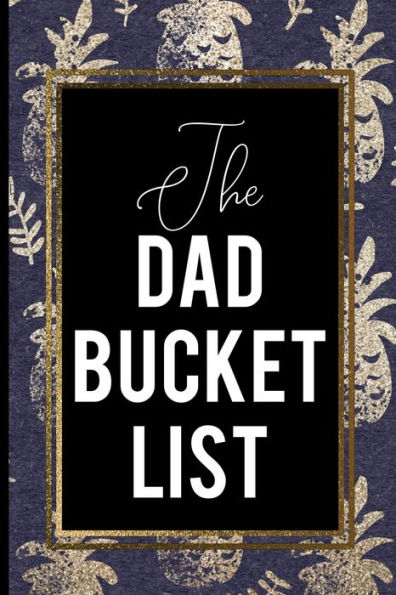 The Dad Bucket List : Gold Blue Gold Pineapple Bucket List Ambition Aspiration Faters Gift