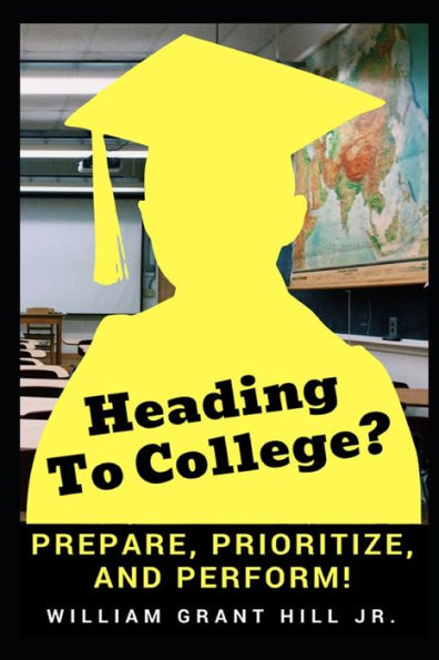Heading to college?: Prepare, Prioritize, and Perform