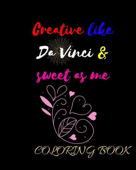 Creative like Da Vinci and Sweet as Me: Adult Coloring Book for relaxation and Exploration