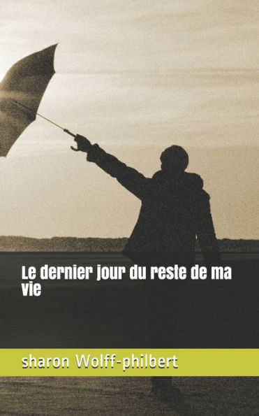 Le dernier jour du reste de ma vie (French Edition)